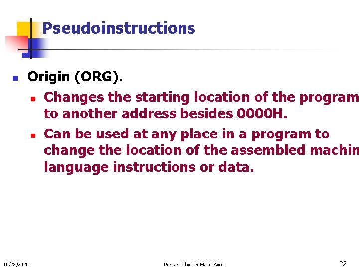 Pseudoinstructions n Origin (ORG). n Changes the starting location of the program to another