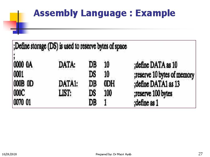 Assembly Language : Example 10/28/2020 Prepared by: Dr Masri Ayob 27 