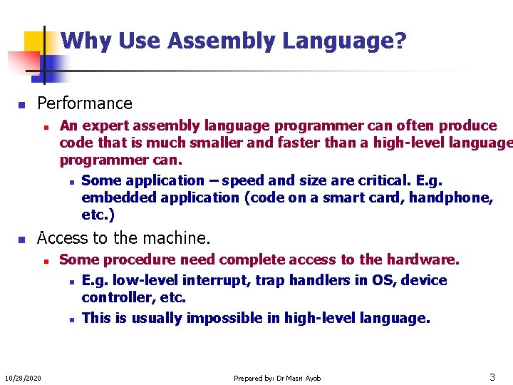 Why Use Assembly Language? n Performance n n An expert assembly language programmer can