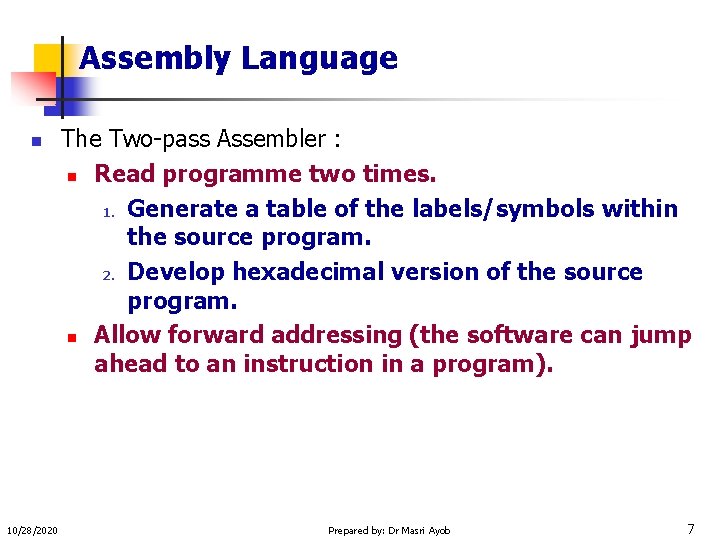 Assembly Language n 10/28/2020 The Two-pass Assembler : n Read programme two times. 1.
