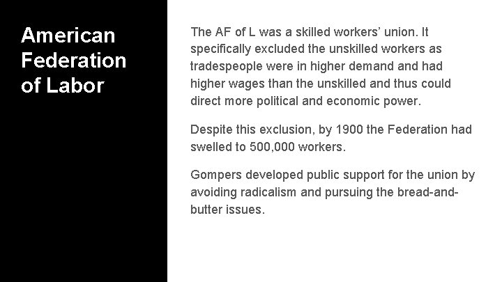 American Federation of Labor The AF of L was a skilled workers’ union. It