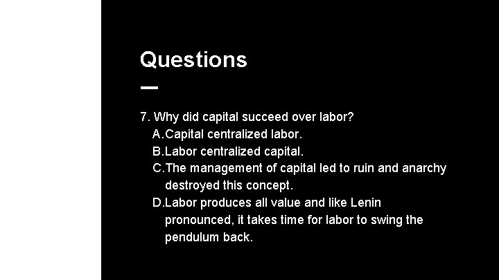 Questions 7. Why did capital succeed over labor? A. Capital centralized labor. B. Labor