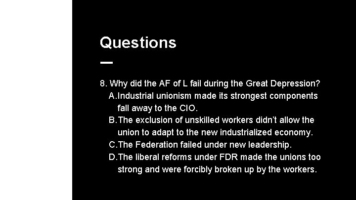 Questions 8. Why did the AF of L fail during the Great Depression? A.