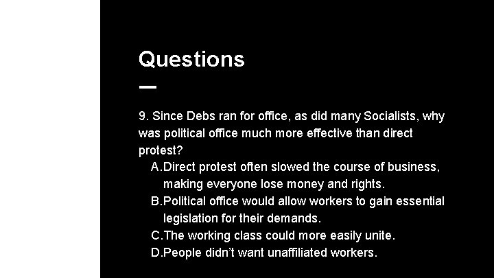 Questions 9. Since Debs ran for office, as did many Socialists, why was political