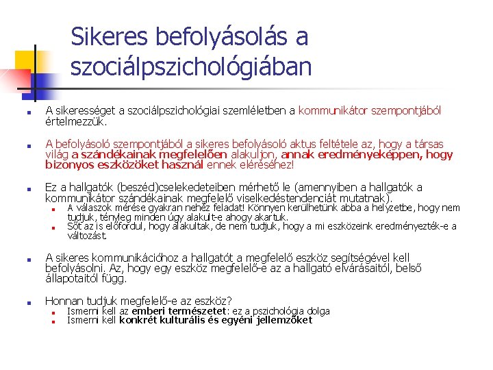 Sikeres befolyásolás a szociálpszichológiában ■ ■ ■ A sikerességet a szociálpszichológiai szemléletben a kommunikátor