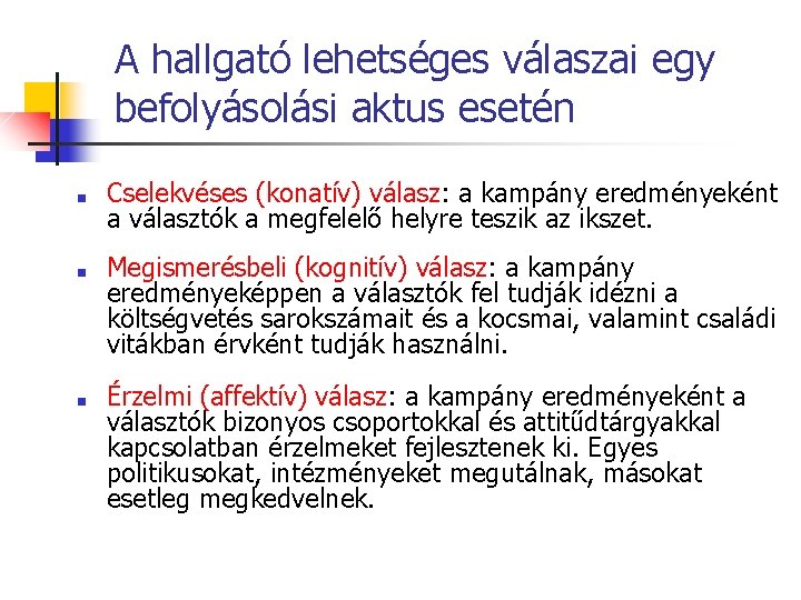 A hallgató lehetséges válaszai egy befolyásolási aktus esetén ■ ■ ■ Cselekvéses (konatív) válasz: