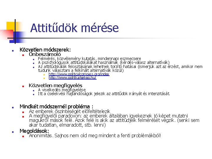 Attitűdök mérése ■ Közvetlen módszerek: ■ Önbeszámoló ■ ■ ■ Felmérés, közvélemény kutatás, mindennapi