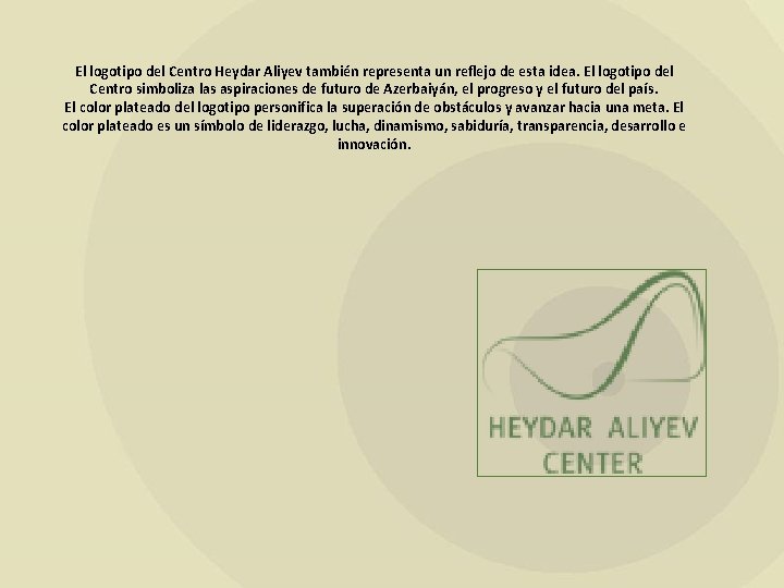 El logotipo del Centro Heydar Aliyev también representa un reflejo de esta idea. El
