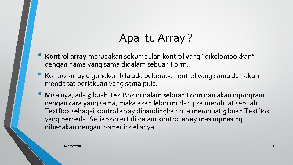 Apa itu Array ? • Kontrol array merupakan sekumpulan kontrol yang “dikelompokkan” dengan nama