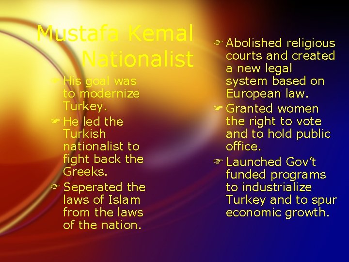 Mustafa Kemal Nationalist F His goal was to modernize Turkey. F He led the