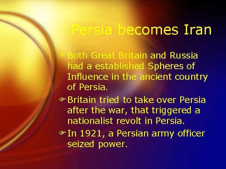 Persia becomes Iran FBoth Great Britain and Russia had a established Spheres of Influence