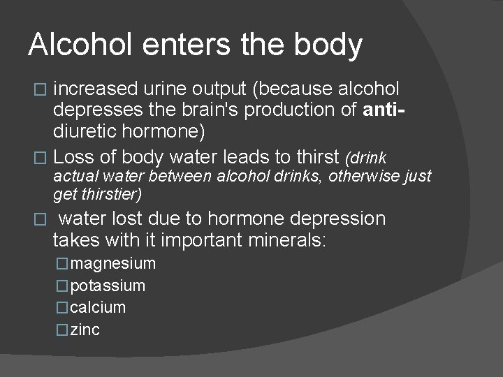 Alcohol enters the body increased urine output (because alcohol depresses the brain's production of