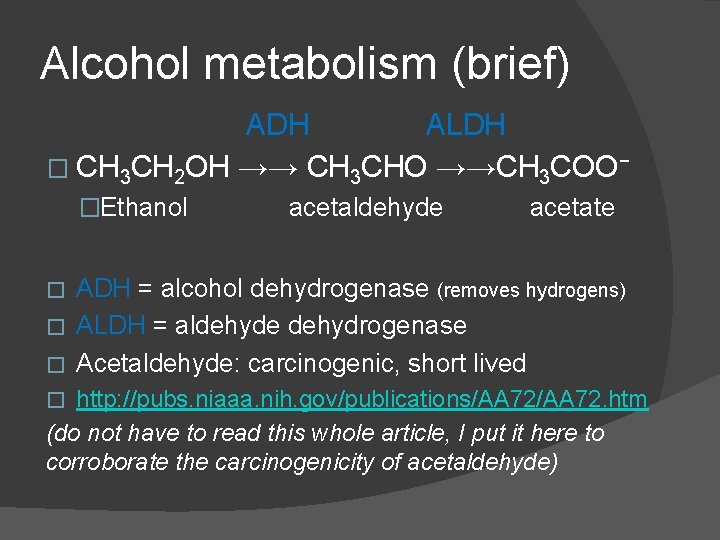 Alcohol metabolism (brief) ADH ALDH � CH 3 CH 2 OH →→ CH 3