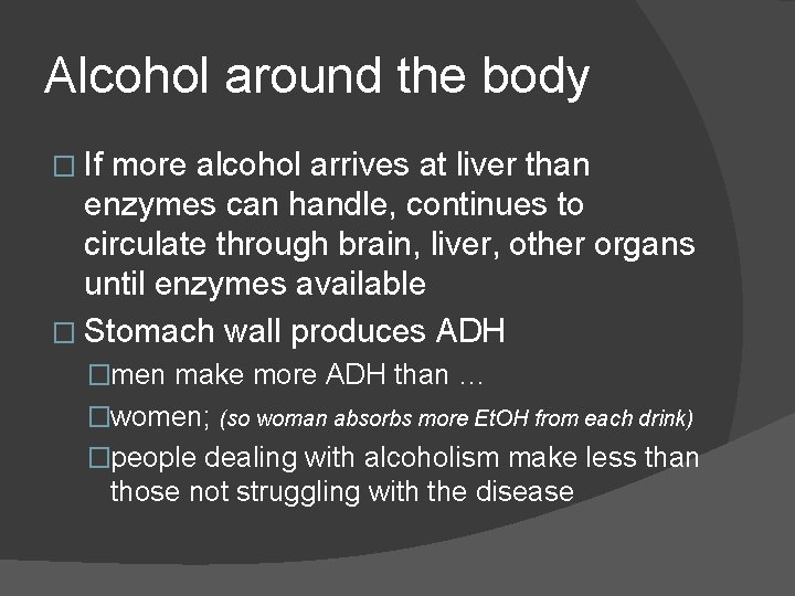 Alcohol around the body � If more alcohol arrives at liver than enzymes can