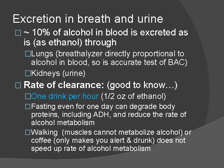 Excretion in breath and urine �~ 10% of alcohol in blood is excreted as