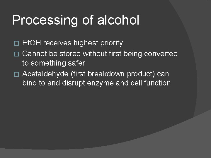 Processing of alcohol Et. OH receives highest priority � Cannot be stored without first