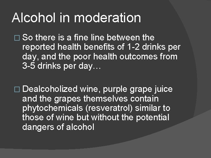 Alcohol in moderation � So there is a fine line between the reported health