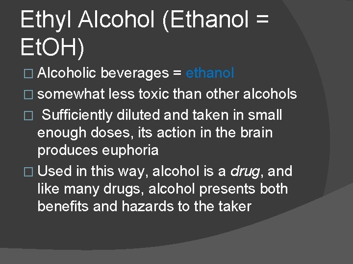 Ethyl Alcohol (Ethanol = Et. OH) � Alcoholic beverages = ethanol � somewhat less