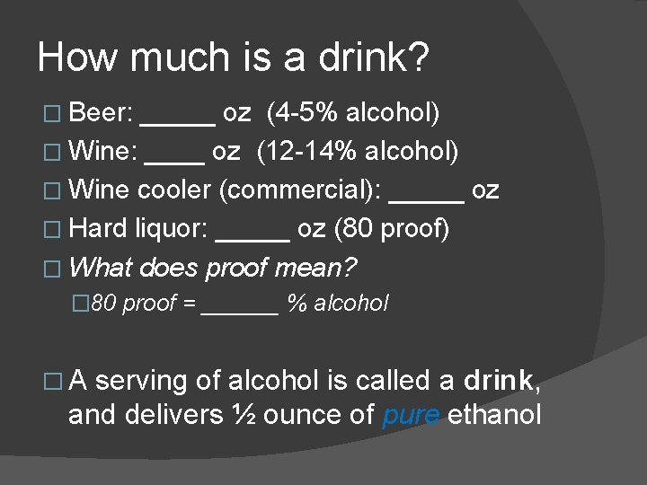 How much is a drink? � Beer: _____ oz (4 -5% alcohol) � Wine: