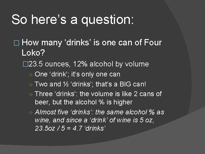 So here’s a question: � How many ‘drinks’ is one can of Four Loko?