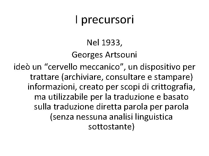 I precursori Nel 1933, Georges Artsouni ideò un “cervello meccanico”, un dispositivo per trattare