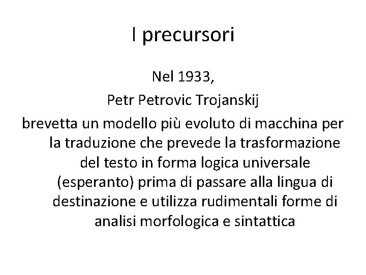 I precursori Nel 1933, Petrovic Trojanskij brevetta un modello più evoluto di macchina per