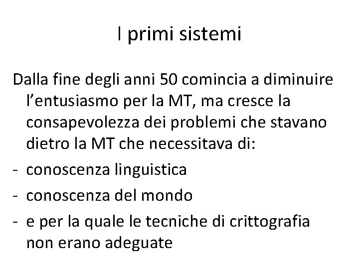 I primi sistemi Dalla fine degli anni 50 comincia a diminuire l’entusiasmo per la