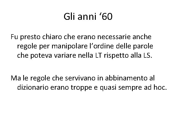 Gli anni ‘ 60 Fu presto chiaro che erano necessarie anche regole per manipolare