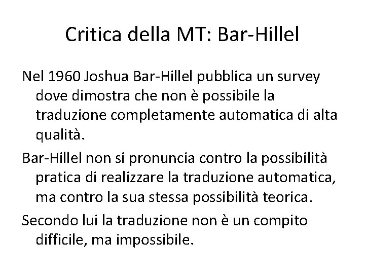 Critica della MT: Bar-Hillel Nel 1960 Joshua Bar-Hillel pubblica un survey dove dimostra che