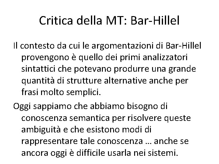 Critica della MT: Bar-Hillel Il contesto da cui le argomentazioni di Bar-Hillel provengono è