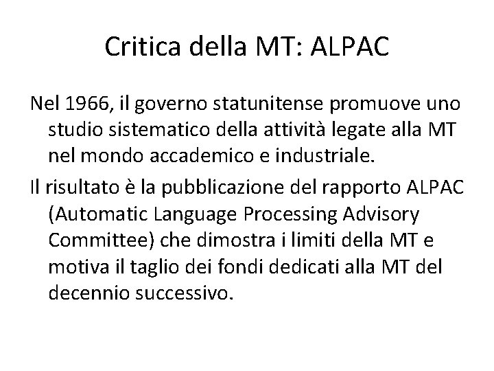 Critica della MT: ALPAC Nel 1966, il governo statunitense promuove uno studio sistematico della