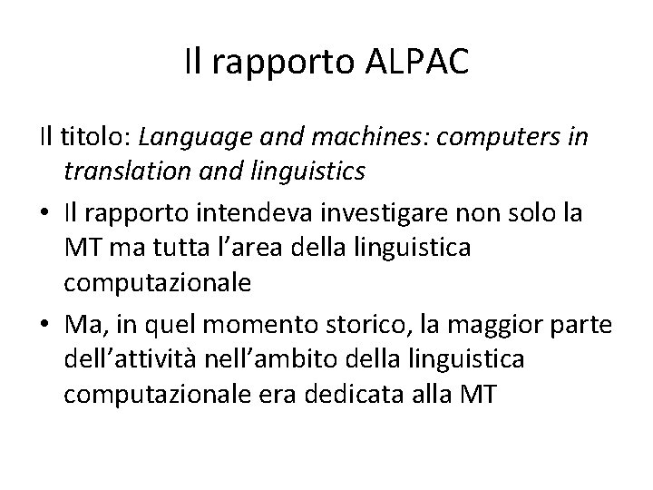 Il rapporto ALPAC Il titolo: Language and machines: computers in translation and linguistics •