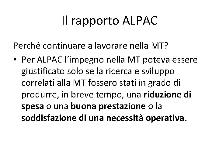 Il rapporto ALPAC Perché continuare a lavorare nella MT? • Per ALPAC l’impegno nella