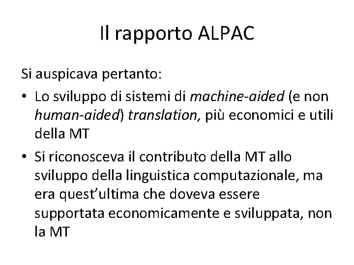 Il rapporto ALPAC Si auspicava pertanto: • Lo sviluppo di sistemi di machine-aided (e