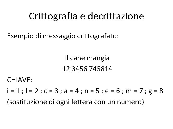 Crittografia e decrittazione Esempio di messaggio crittografato: Il cane mangia 12 3456 745814 CHIAVE: