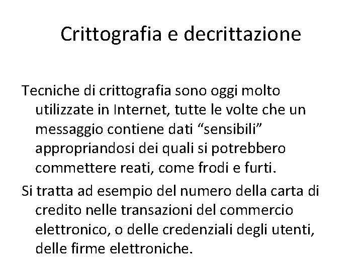 Crittografia e decrittazione Tecniche di crittografia sono oggi molto utilizzate in Internet, tutte le