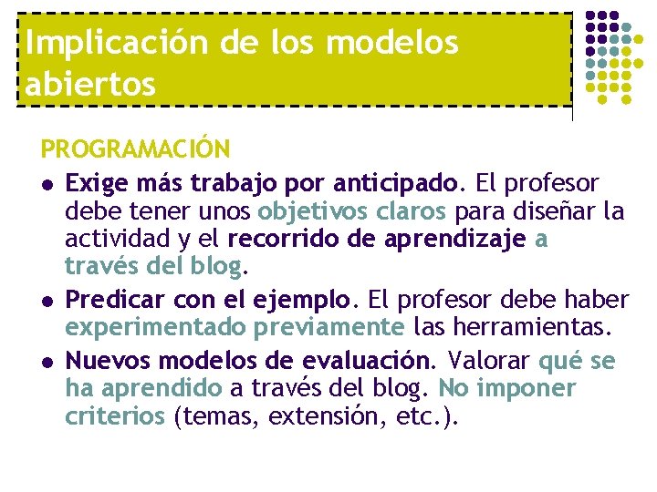 Implicación de los modelos abiertos PROGRAMACIÓN l Exige más trabajo por anticipado. El profesor