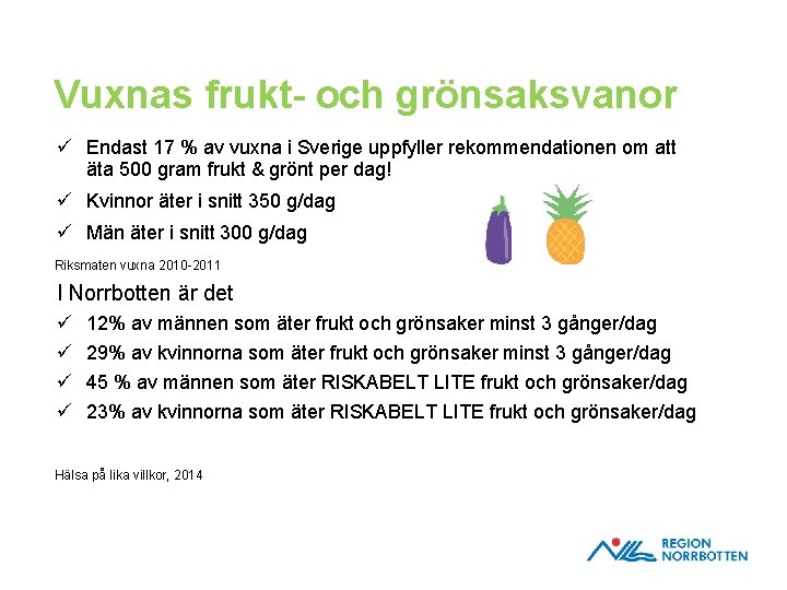Vuxnas frukt- och grönsaksvanor ü Endast 17 % av vuxna i Sverige uppfyller rekommendationen