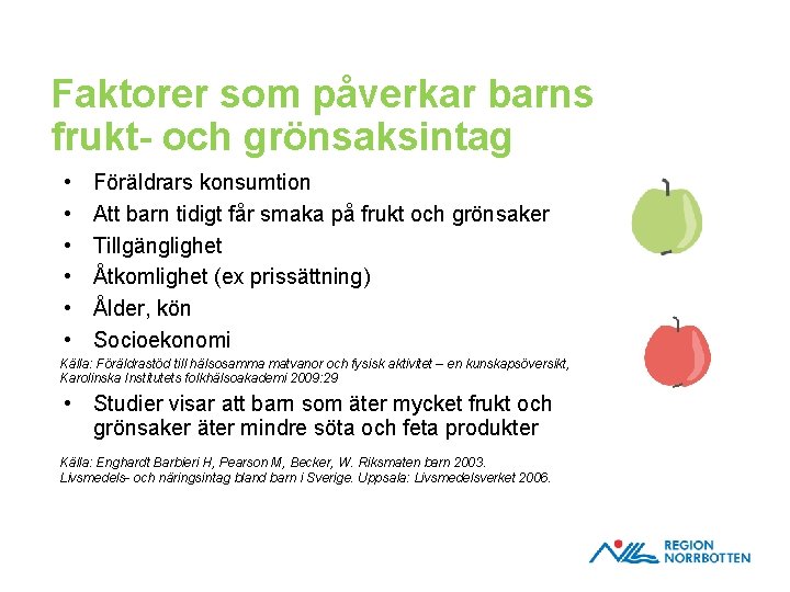 Faktorer som påverkar barns frukt- och grönsaksintag • • • Föräldrars konsumtion Att barn