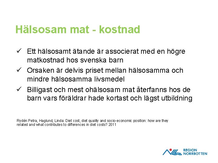 Hälsosam mat - kostnad ü Ett hälsosamt ätande är associerat med en högre matkostnad