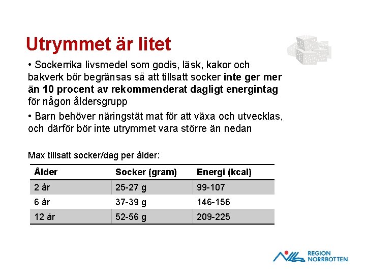 Utrymmet är litet • Sockerrika livsmedel som godis, läsk, kakor och bakverk bör begränsas