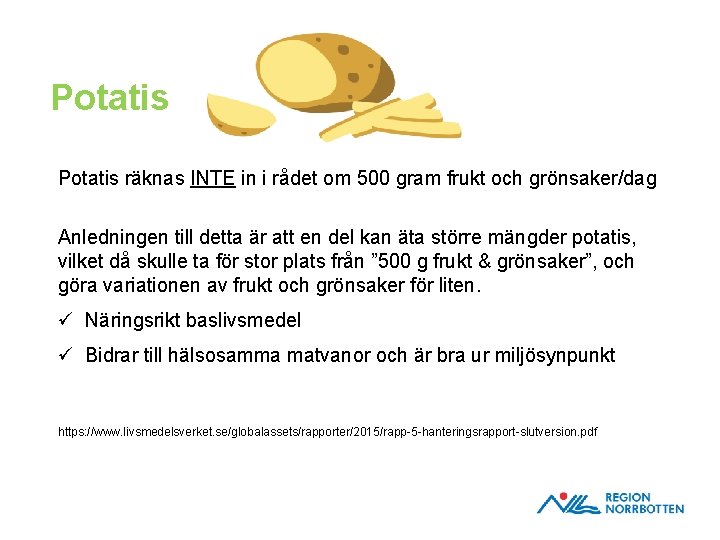 Potatis räknas INTE in i rådet om 500 gram frukt och grönsaker/dag Anledningen till