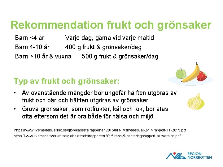 Rekommendation frukt och grönsaker Barn <4 år Barn 4 -10 år Varje dag, gärna