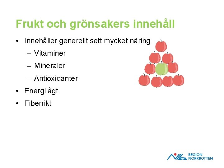 Frukt och grönsakers innehåll • Innehåller generellt sett mycket näring – Vitaminer – Mineraler