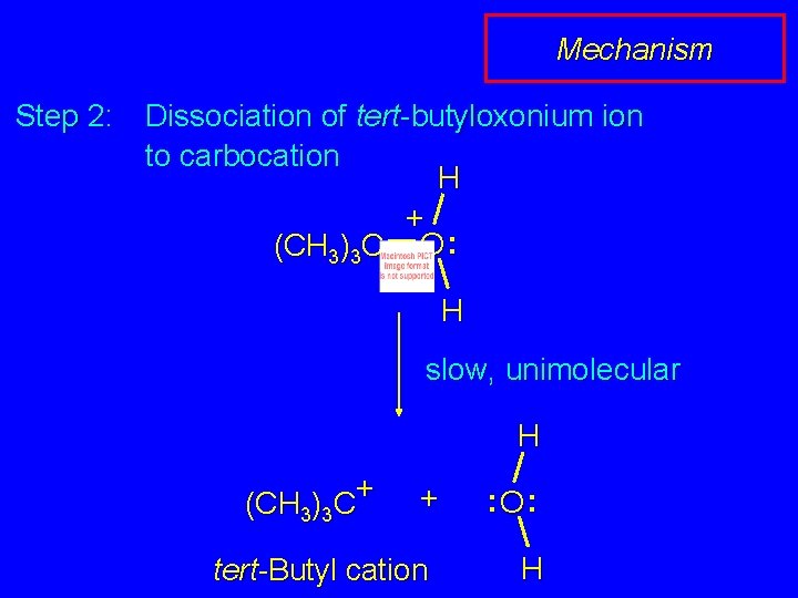 Mechanism Step 2: Dissociation of tert-butyloxonium ion to carbocation H + (CH 3)3 C