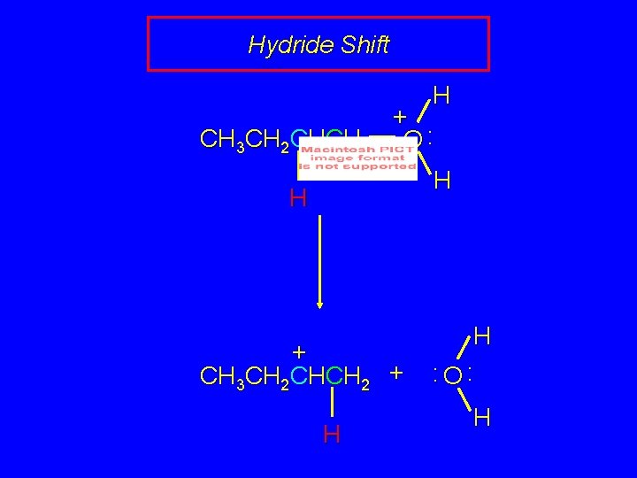 Hydride Shift H CH 3 CH 2 CHCH 2 + O: H H +