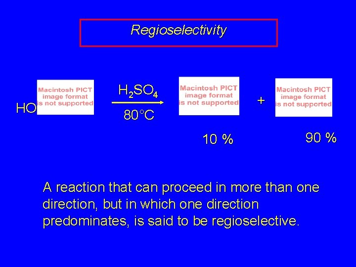 Regioselectivity HO H 2 SO 4 + 80°C 10 % 90 % A reaction