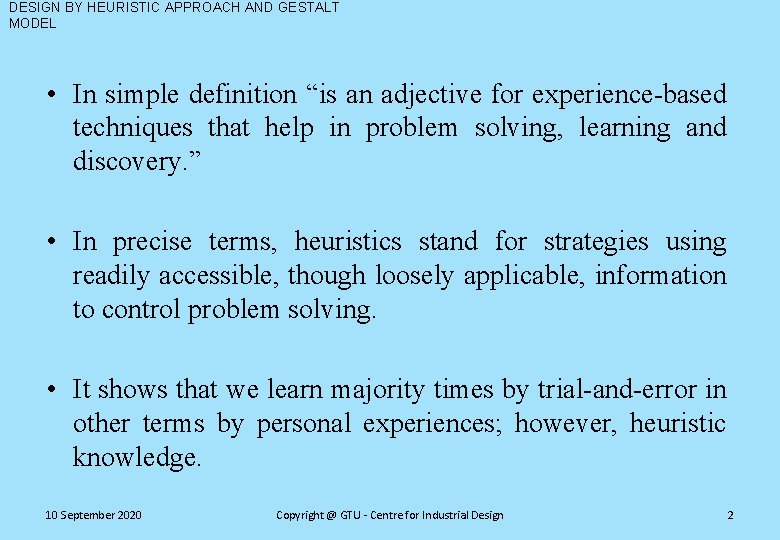 DESIGN BY HEURISTIC APPROACH AND GESTALT MODEL • In simple definition “is an adjective