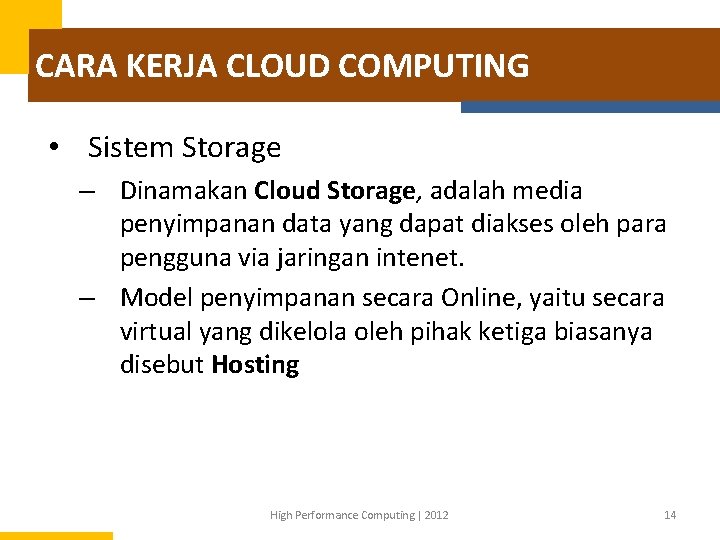 CARA KERJA CLOUD COMPUTING • Sistem Storage – Dinamakan Cloud Storage, adalah media penyimpanan