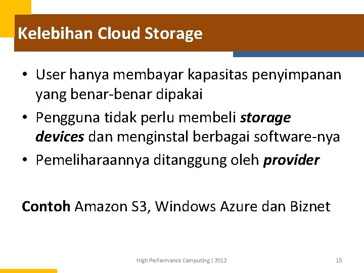 Kelebihan Cloud Storage • User hanya membayar kapasitas penyimpanan yang benar-benar dipakai • Pengguna